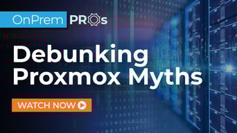 Debunking Proxmox Myths xByte OnPrem Pros
