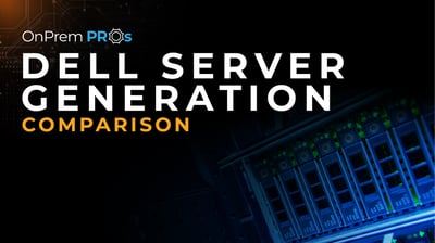 Dell Server Generation Comparison OnPrem Pros 