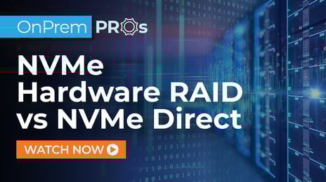 NVMe Hardware RAID vs NVMe Direct OnPrem Pros