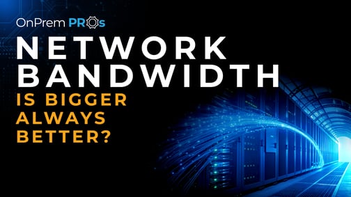 OnPrem Pros Network Bandwidth