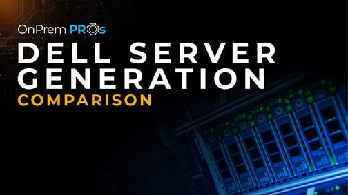 Dell Server Generation Comparison OnPrem Pros 