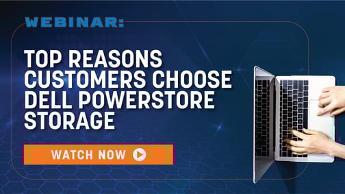Top Reasons Customers Choose Dell PowerStore Storage