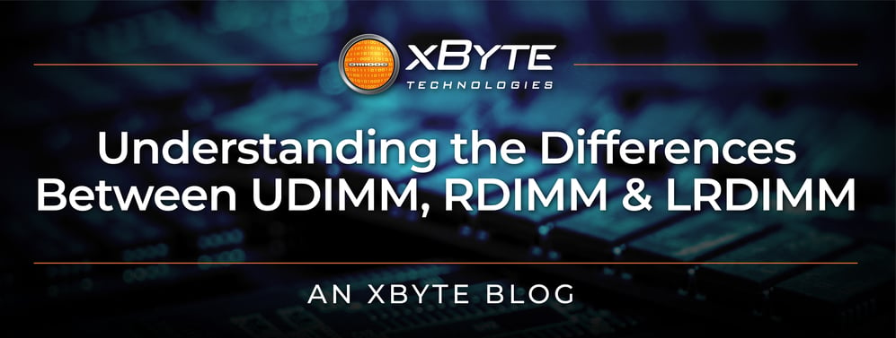 Understanding the Differences between UDIMM, RDIMM, and LRDIMM
